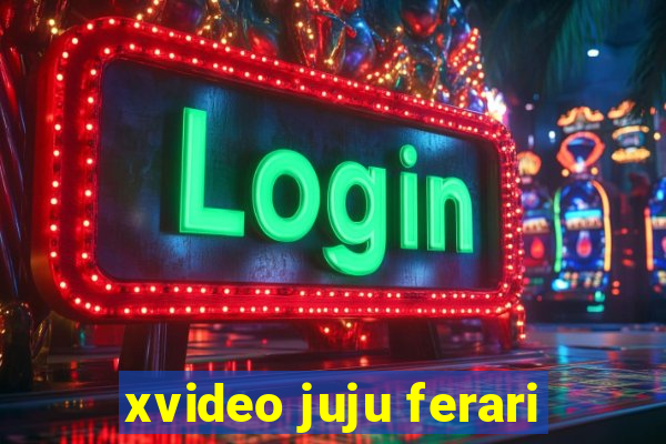 xvideo juju ferari